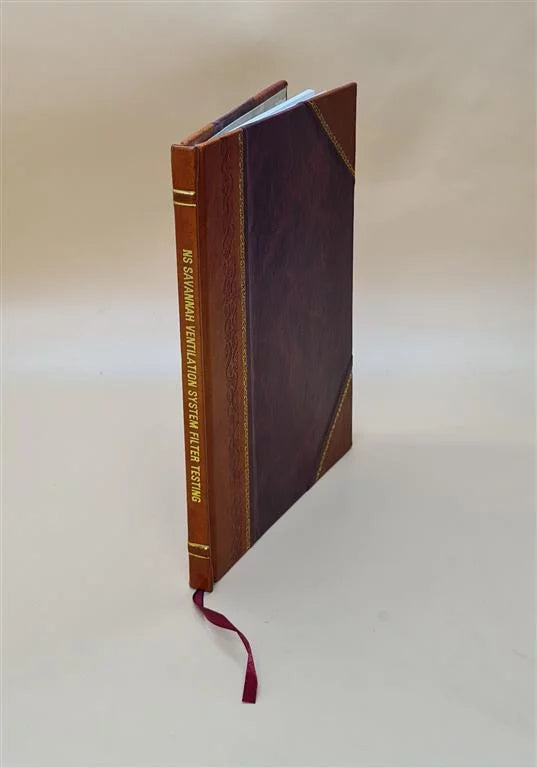 NS Savannah ventiLatitudeion system filter testing : status report / by R.E. Grossman, W.G. Thomson. 1963 [Leather Bound]